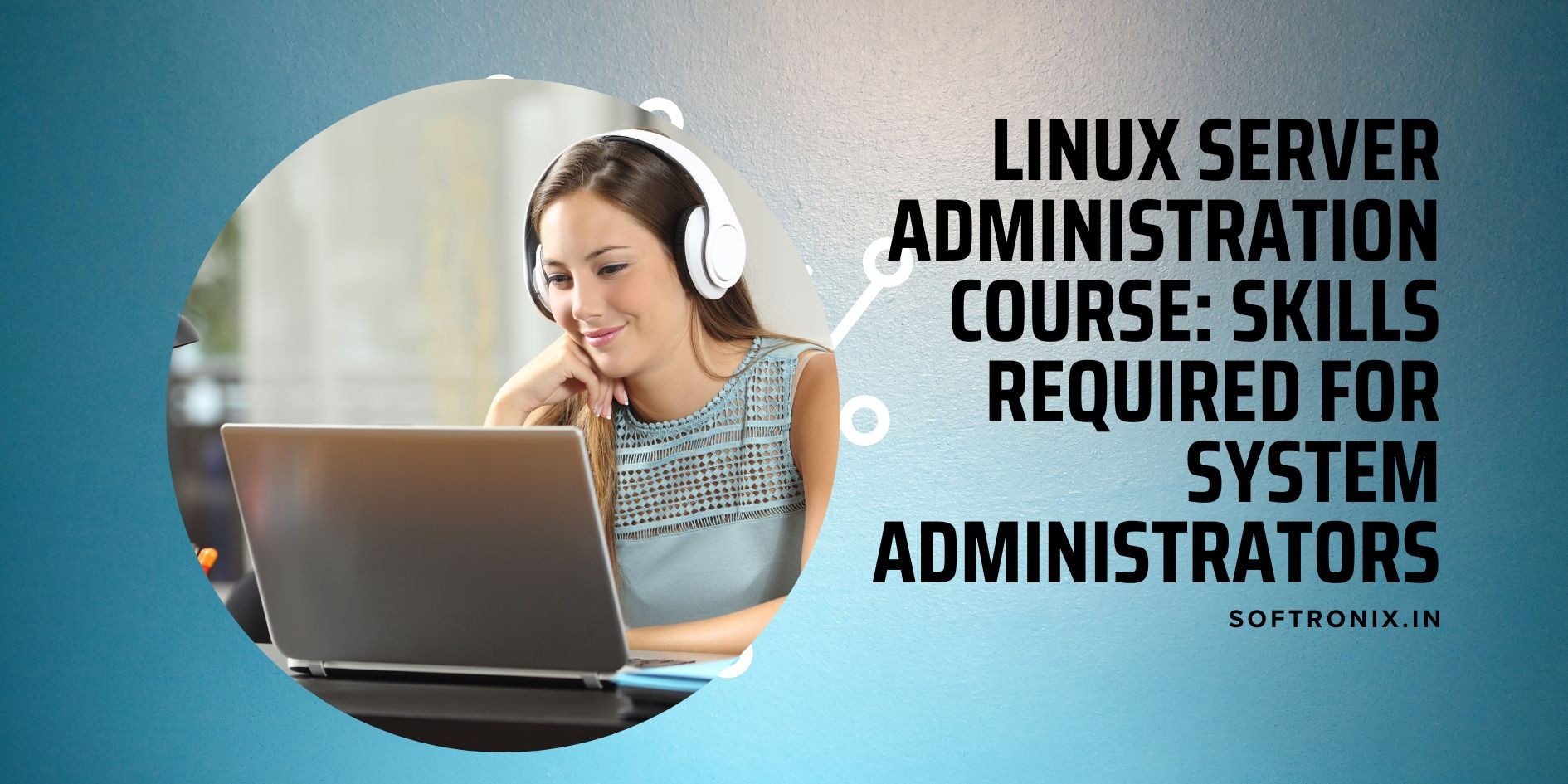 Linux Server Administration Course: Skills Required for System Administrators